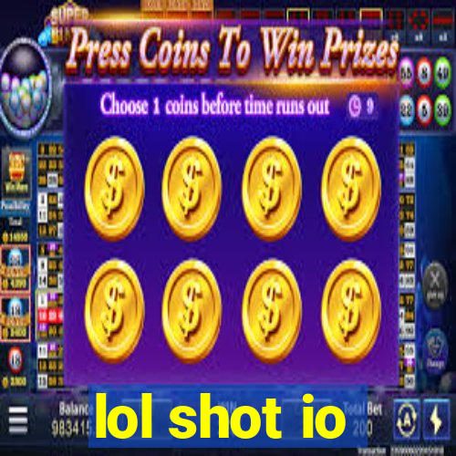 lol shot io